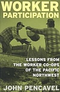 Worker Participation: Lessons from Worker Co-Ops of the Pacific Northwest (Paperback)