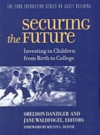 Securing the Future: Investing in Children from Birth to College: Investing in Children from Birth to College (Hardcover)