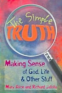 The Simple Truth: Making Sense of God, Life & Other Stuff (Paperback)