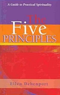 The Five Principles: A Guide to Practical Spirituality (Paperback)