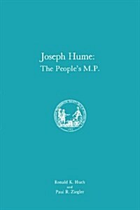 Joseph Hume: The Peoples M.P., Memoirs, American Philosophical Society (Vol. 163) (Paperback)