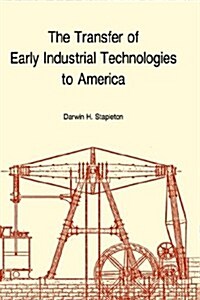 Transfer of Early Industrial Technologies to America: Memoirs, American Philosophical Society (Vol. 177) (Hardcover)