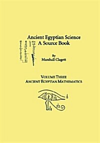 Ancient Egyptian Science, Vol. III: A Source Book, Ancient Egyptian Mathematics, Memoirs, American Philosophical Society (Vol. 232) (Paperback)