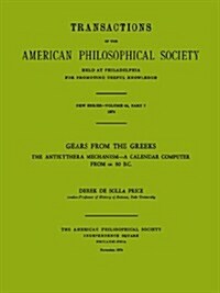 Gears from the Greeks: The Antikythera Mechanism -- A Calendar Computer from Ca. 80 B.C., Transactions, American Philosophical Society (Vol. (Paperback)