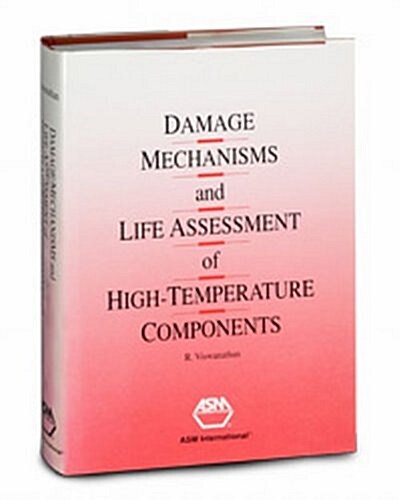 Damage Mechanisms and Life Assessment of High Temperature Components (Hardcover)