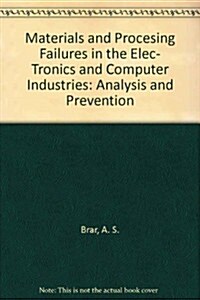 Materials and Processing Failures in the Electronics and Computer Industry (Hardcover)