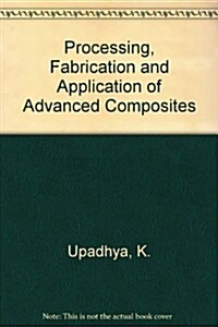 Processing, Fabrication and Application of Advanced Composites (Hardcover)