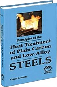 Principles of the Heat Treatment of Plain Carbon and Low Alloy Steel (Hardcover)