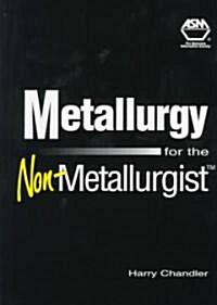 Metallurgy for the Non-Metallurgist (Hardcover)