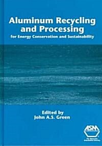 Aluminum Recycling and Processing for Energy Conservation and Sustainability (Hardcover)