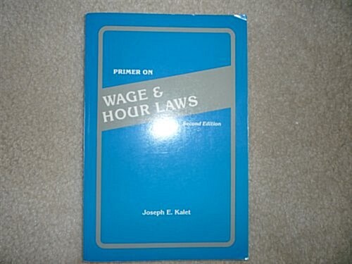 Primer on Wage & Hour Laws (Paperback, 2nd, Subsequent)