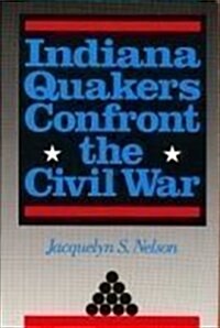 Indiana Quakers Confront the Civil War (Hardcover)