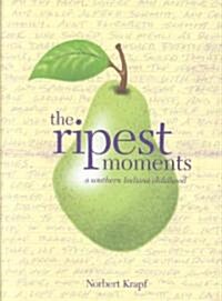 The Ripest Moments: A Southern Indiana Childhood (Hardcover)