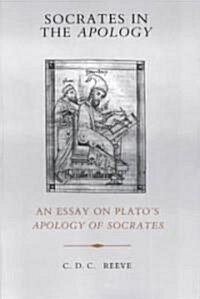 Socrates in the Apology: An Essay on Platos Apology of Socrates (Paperback, UK)