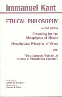 Kant: Ethical Philosophy: Grounding for the Metaphysics of Morals, And, Metaphysical Principles of Virtue, With, On a Supposed Right to Lie Bec (Paperback, 2, Second Edition)