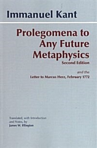Prolegomena to Any Future Metaphysics That Will Be Able to Come Forward As Science With Kants Letter to Marcus Herz, February 27, 1772 (Hardcover, 2nd, Revised)