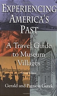 Experiencing Americas Past: A Travel Guide to Museum Villages (Paperback, 2)