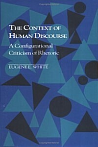 The Context of Human Discourse: A Configurational Criticism of Rhetoric (Hardcover)