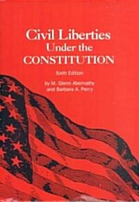Civil Liberties Under the Constitution: Sixth Edition (Paperback, 6, Revised)