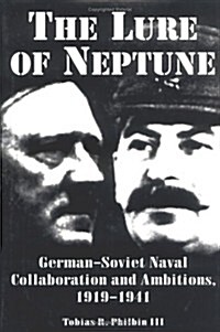 The Lure of Neptune: German-Soviet Naval Collaboration and Ambitions, 1919-1941 (Hardcover)