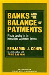 Banks and the Balance of Payments: Private Lending in the International Adjustment Process (Hardcover)