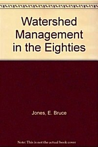 Watershed Management in the Eighties (Paperback)