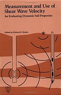 Measurement and Use of Shear Wave Velocity for Evaluating Dynamic Soil Properties (Paperback)