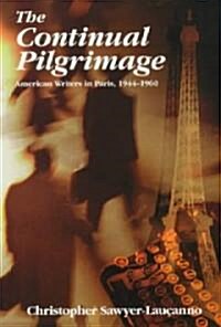 The Continual Pilgrimage: American Writers in Paris, 1944-1960 (Paperback, Rev)