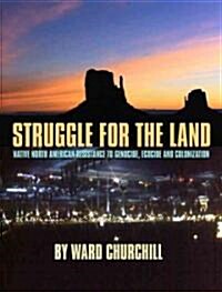 Struggle for the Land: Native North American Resistance to Genocide, Ecocide, and Colonization (Paperback)