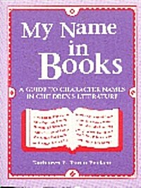 My Name in Books: A Guide to Character Names in Childrens Literature (Paperback)