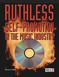 Ruthless Self-Promotion in the Music Industry (Paperback)