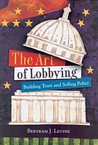 The Art of Lobbying: Building Trust and Selling Policy (Paperback, Revised)