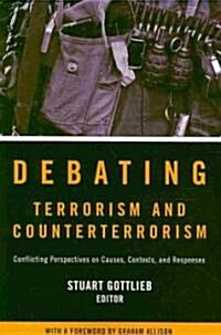 Debating Terrorism and Counterterrorism: Conflicting Perspectives on Causes, Contexts, and Responses (Paperback)