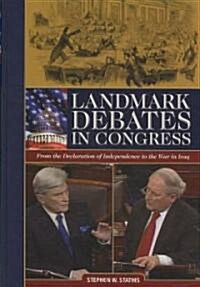 Landmark Debates in Congress: From the Declaration of Independence to the War in Iraq (Hardcover, Revised)
