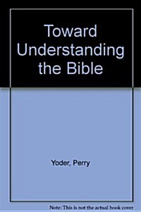 Toward Understanding the Bible (Paperback)