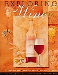 Exploring Wine: The Culinary Institute of Americas Complete Guide to Wines of the World (Hardcover, 1)