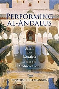 Performing Al-Andalus: Music and Nostalgia Across the Mediterranean (Paperback)