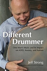 Different Drummer: One Mans Music and Its Impact on Add, Anxiety and Autism (Paperback)