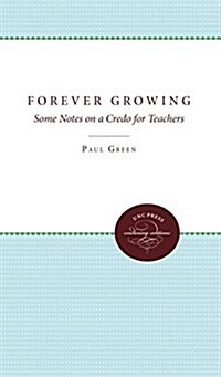 Forever Growing: Some Notes on a Credo for Teachers (Hardcover)