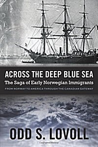Across the Deep Blue Sea: The Saga of Early Norwegian Immigrants (Paperback)