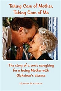 Taking Care of Mother, Taking Care of Me (Paperback)