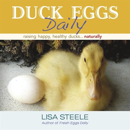 Duck Eggs Daily : Raising Happy, Healthy Ducks...Naturally (Hardcover)