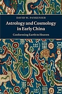 Astrology and Cosmology in Early China : Conforming Earth to Heaven (Paperback)