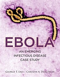 Ebola: An Emerging Infectious Disease Case Study: An Emerging Infectious Disease Case Study (Paperback)