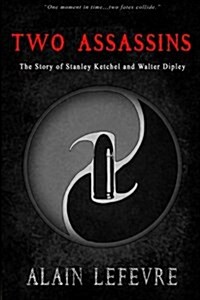 Two Assasins: The Story of Stanley Ketchel and Walter Dipley (Paperback)