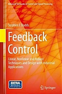 Feedback Control : Linear, Nonlinear and Robust Techniques and Design with Industrial Applications (Paperback, 1st ed. 2015)