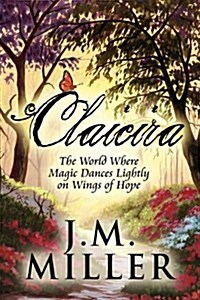 Claicira: The World Where Magic Dances Lightly on Wings of Hope (Paperback)