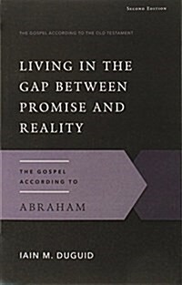 Living in the Gap Between Promise and Reality: The Gospel According to Abraham (Paperback, 2)