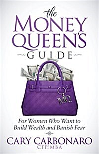The Money Queens Guide: For Women Who Want to Build Wealth and Banish Fear (Paperback)