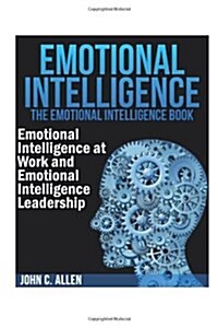 Emotional Intelligence: The Emotional Intelligence Book -- Emotional Intelligence at Work and Emotional Intelligence Leadership (Paperback)